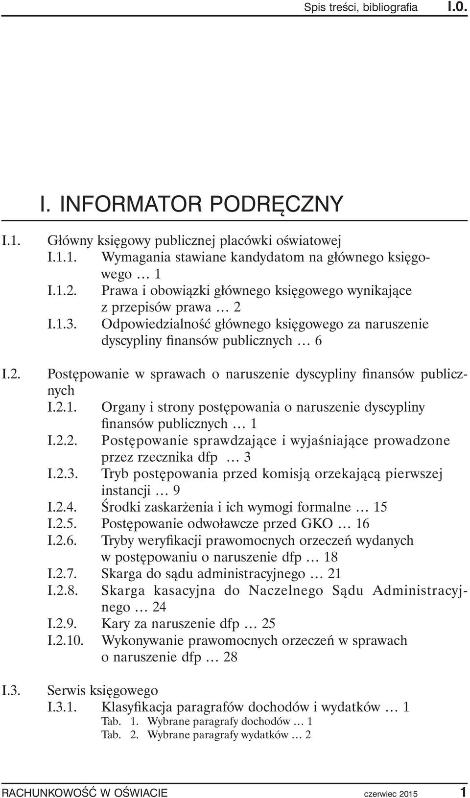 2.2. Postępowanie sprawdzające i wyjaśniające prowadzone przez rzecznika dfp 3 I.2.3. Tryb postępowania przed komisją orzekającą pierwszej instancji 9 I.2.4.