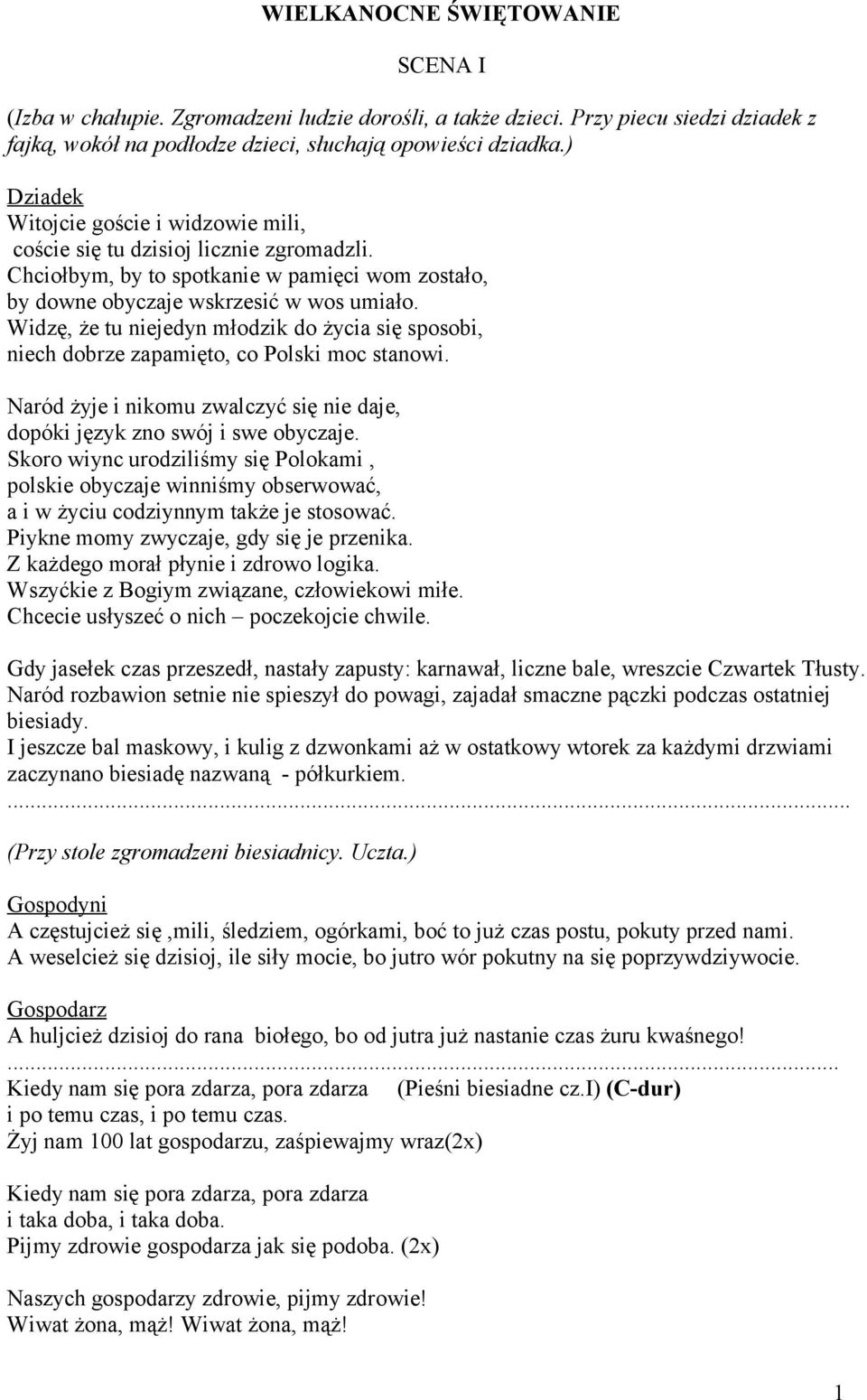 Widzę, że tu niejedyn młodzik do życia się sposobi, niech dobrze zapamięto, co Polski moc stanowi. Naród żyje i nikomu zwalczyć się nie daje, dopóki język zno swój i swe obyczaje.