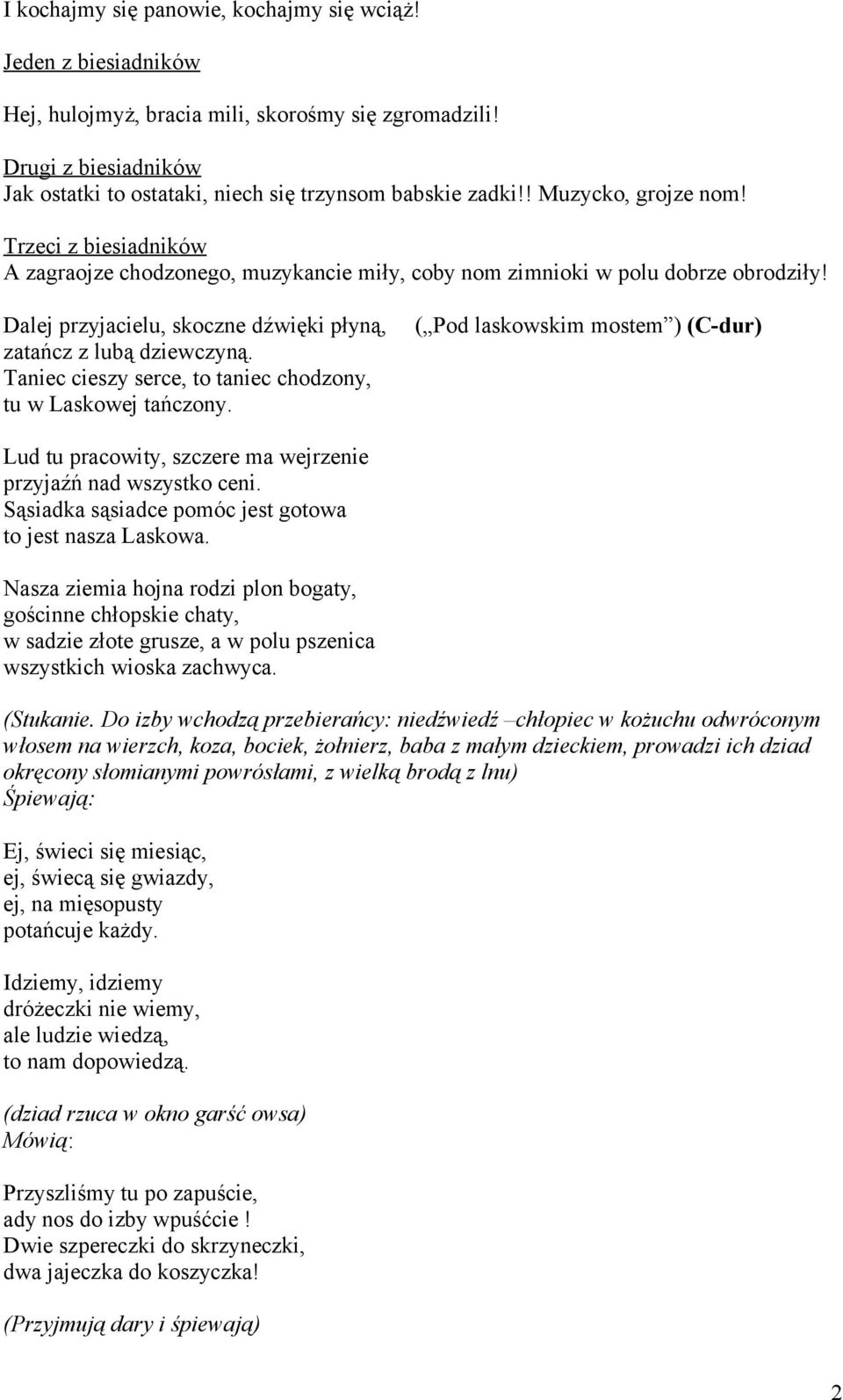 Taniec cieszy serce, to taniec chodzony, tu w Laskowej tańczony. ( Pod laskowskim mostem ) (C-dur) Lud tu pracowity, szczere ma wejrzenie przyjaźń nad wszystko ceni.