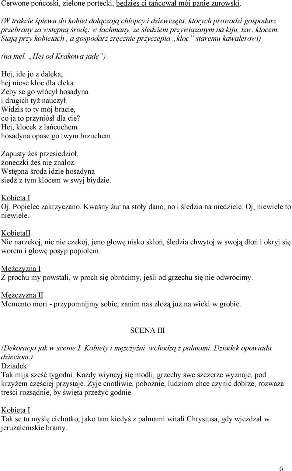 Stają przy kobietach, a gospodarz zręcznie przyczepia kloc staremu kawalerowi) (na mel.