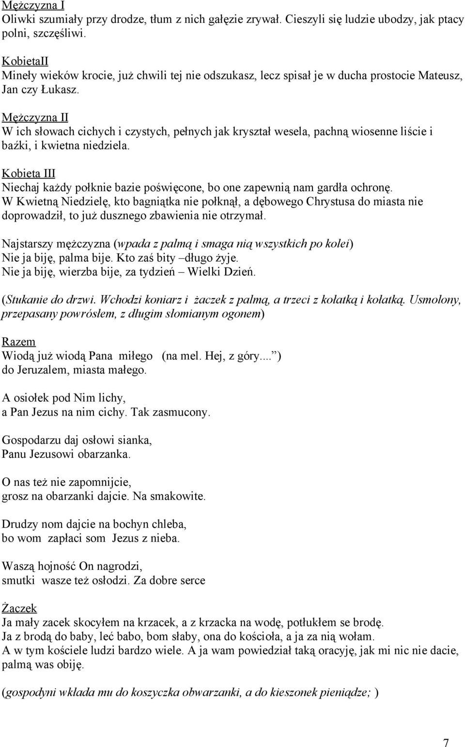 Mężczyzna II W ich słowach cichych i czystych, pełnych jak kryształ wesela, pachną wiosenne liście i baźki, i kwietna niedziela.