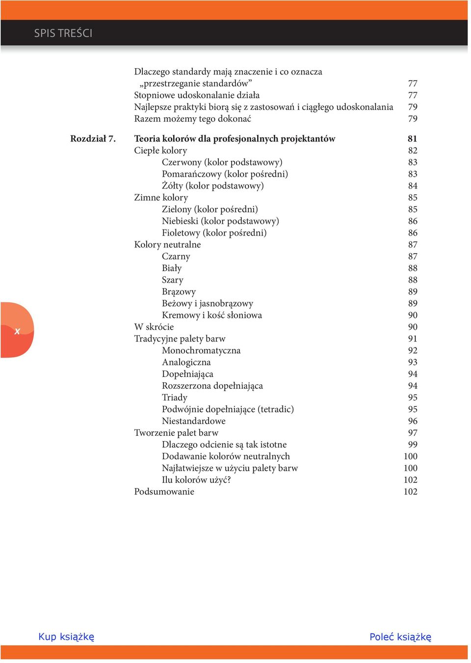 Teoria kolorów dla profesjonalnych projektantów 81 Ciepłe kolory 82 Czerwony (kolor podstawowy) 83 Pomarańczowy (kolor pośredni) 83 Żółty (kolor podstawowy) 84 Zimne kolory 85 Zielony (kolor