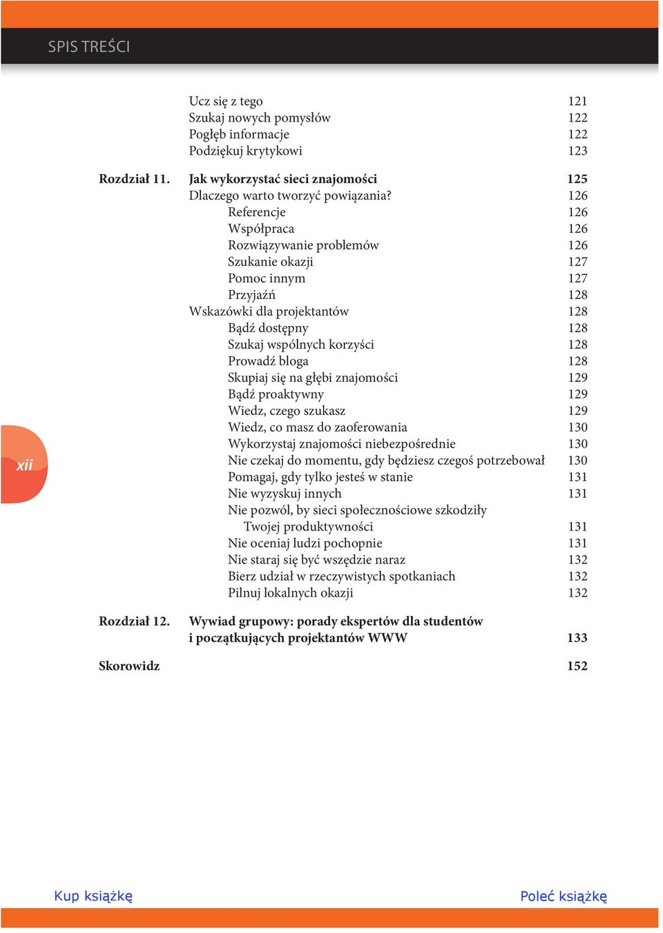 bloga 128 Skupiaj się na głębi znajomości 129 Bądź proaktywny 129 Wiedz, czego szukasz 129 Wiedz, co masz do zaoferowania 130 Wykorzystaj znajomości niebezpośrednie 130 Nie czekaj do momentu, gdy