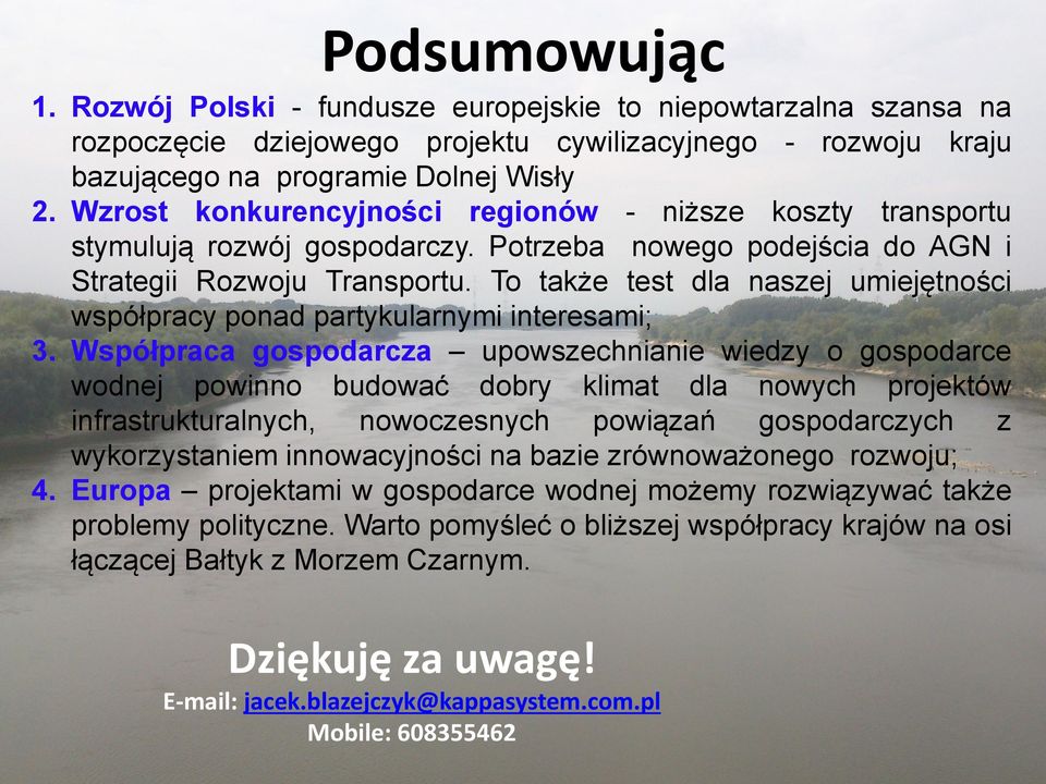 To także test dla naszej umiejętności współpracy ponad partykularnymi interesami; 3.