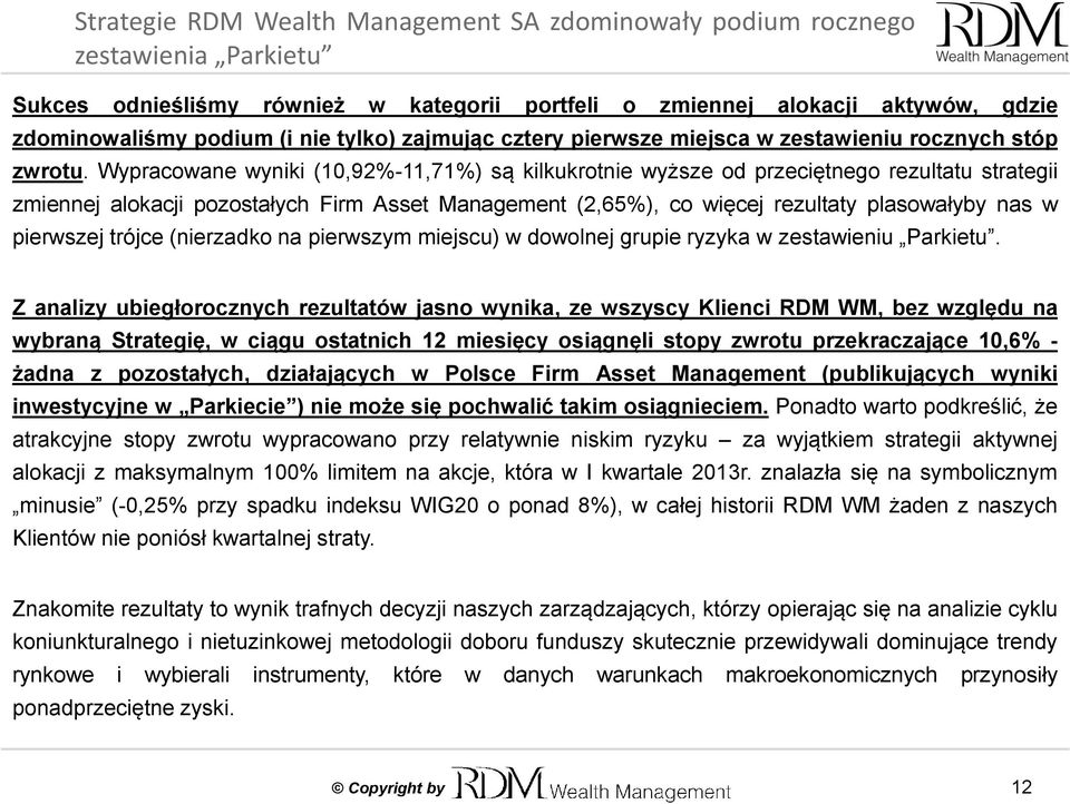 Wypracowane wyniki (10,92%-11,71%) są kilkukrotnie wyższe od przeciętnego rezultatu strategii zmiennej alokacji pozostałych Firm Asset Management (2,65%), co więcej rezultaty plasowałyby nas w