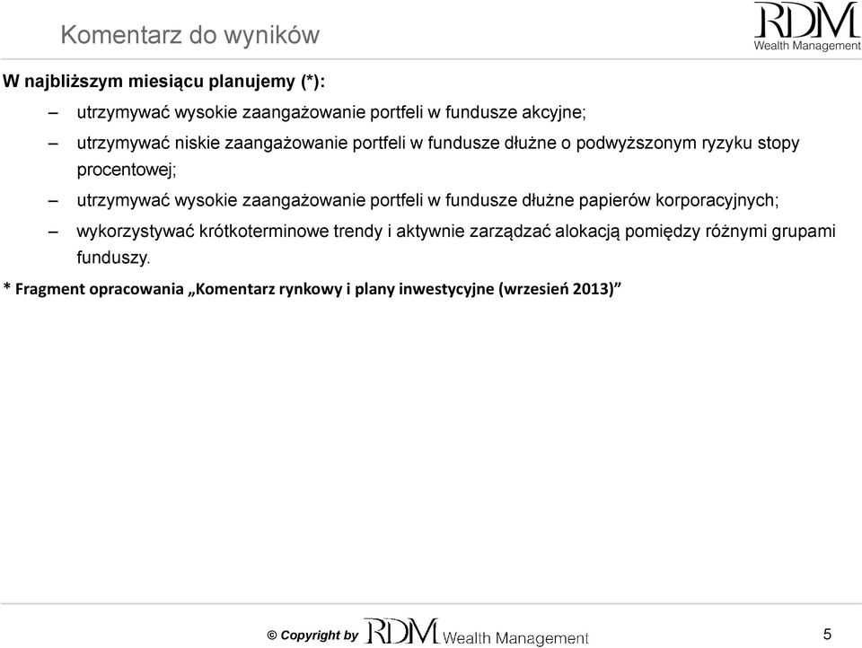 zaangażowanie portfeli w fundusze dłużne papierów korporacyjnych; wykorzystywać krótkoterminowe trendy i aktywnie zarządzać