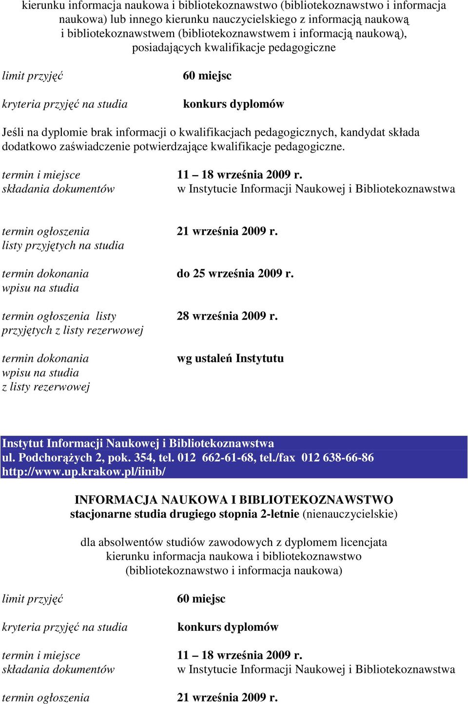 kwalifikacje pedagogiczne. termin i miejsce 11 18 września 2009 r. termin ogłoszenia 21 września 2009 r. do 25 września 2009 r. termin ogłoszenia listy 28 września 2009 r.