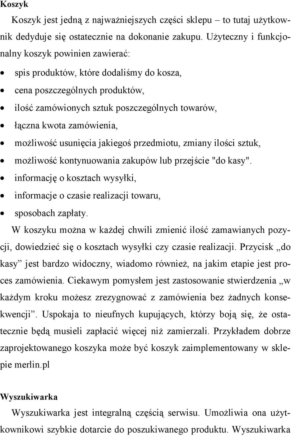 moŝliwość usunięcia jakiegoś przedmiotu, zmiany ilości sztuk, moŝliwość kontynuowania zakupów lub przejście "do kasy".