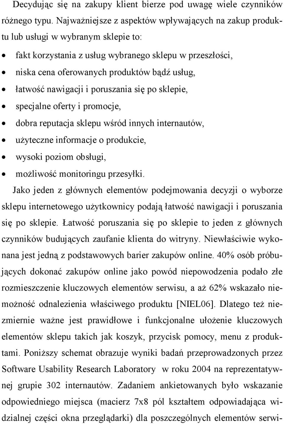 nawigacji i poruszania się po sklepie, specjalne oferty i promocje, dobra reputacja sklepu wśród innych internautów, uŝyteczne informacje o produkcie, wysoki poziom obsługi, moŝliwość monitoringu