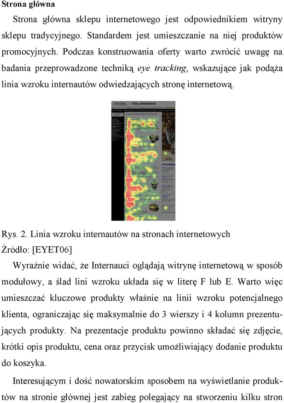 Linia wzroku internautów na stronach internetowych Źródło: [EYET06] Wyraźnie widać, Ŝe Internauci oglądają witrynę internetową w sposób modułowy, a ślad lini wzroku układa się w literę F lub E.