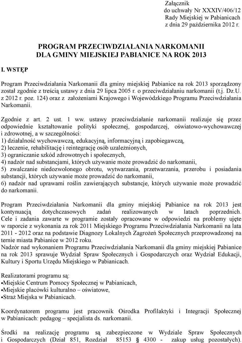 poz. 124) oraz z założeniami Krajowego i Wojewódzkiego Programu Przeciwdziałania Narkomanii. Zgodnie z art. 2 ust. 1 ww.