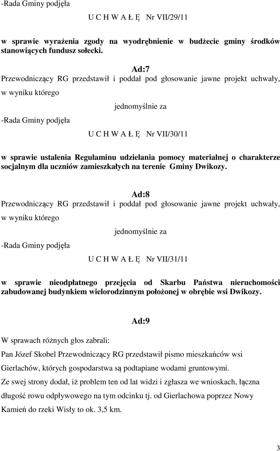 Ad:8 U C H W A Ł Ę Nr VII/31/11 w sprawie nieodpłatnego przejęcia od Skarbu Państwa nieruchomości zabudowanej budynkiem wielorodzinnym położonej w obrębie wsi Dwikozy.