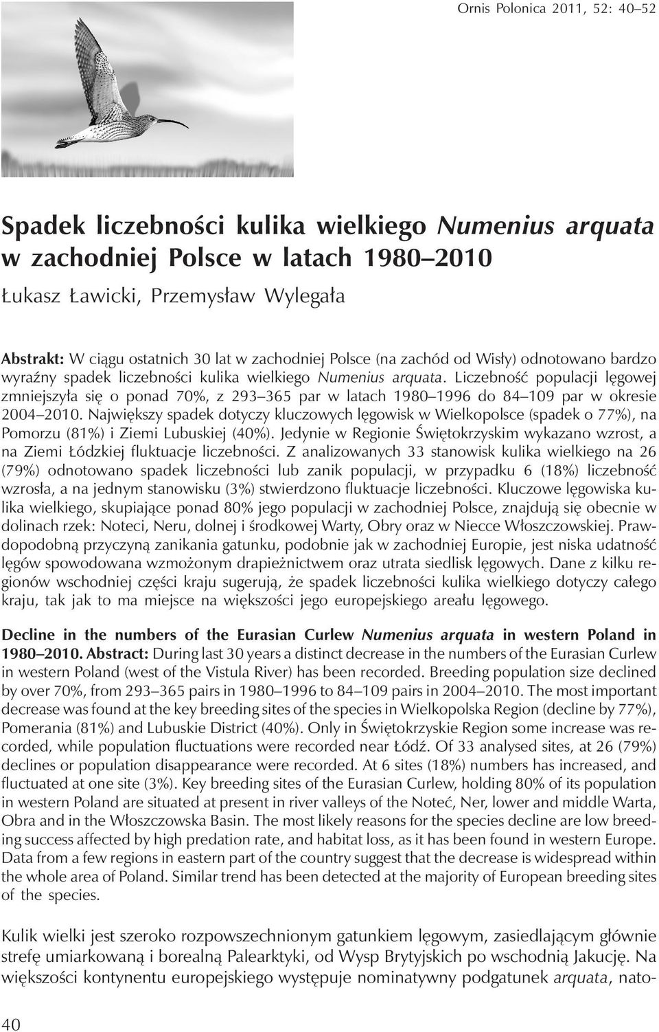 Liczebność populacji lęgowej zmniejszyła się o ponad 70%, z 293 365 par w latach 1980 1996 do 84 109 par w okresie 2004 2010.