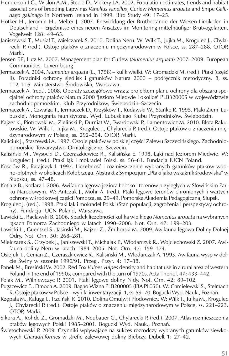 Hötker H., Jeromin H., Melter J. 2007. Entwicklung der Brutbestände der Wiesen-Limikolen in Deutschland Ergebnisse eines neuen Ansatzes im Monitoring mittelhäufiger Brutvogelarten.