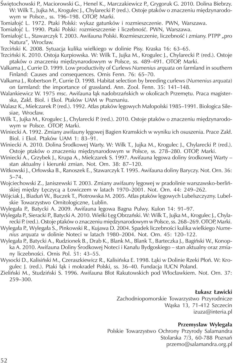 Ptaki Polski: rozmieszczenie i liczebność. PWN, Warszawa. Tomiałojć L., Stawarczyk T. 2003. Awifauna Polski. Rozmieszczenie, liczebność i zmiany. PTPP pro Natura, Wrocław. Trzciński K. 2008.