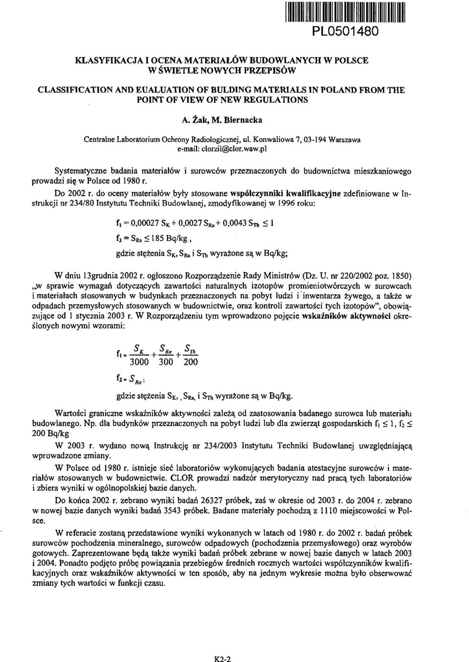 pl Systematyczne badania materiałów i surowców przeznaczonych do budownictwa mieszkaniowego prowadzi się w Polsce od 1980 r. Do 2002 r.