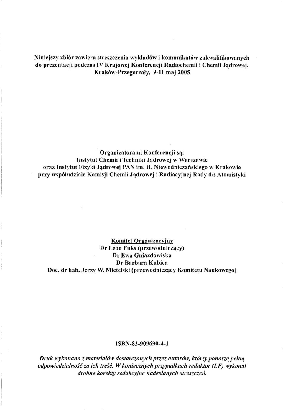 Niewodniczańskiego w Krakowie przy współudziale Komisji Chemii Jądrowej i Radiacyjnej Rady d/s Atomistyki Komitet Organizacyjny Dr Leon Fuks (przewodniczący) Dr Ewa Gniazdowiska Dr Barbara Kubica Doc.