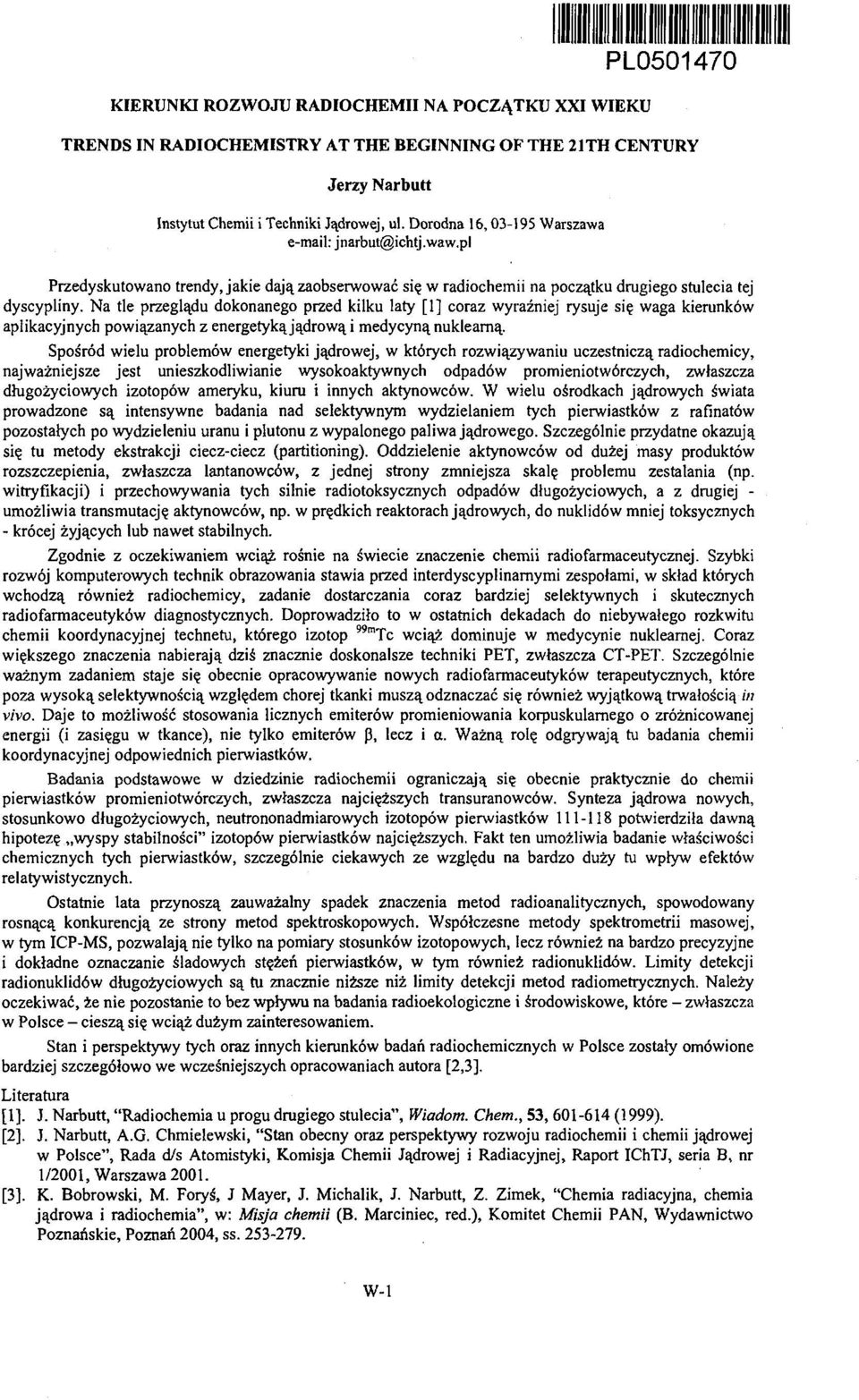 Na tle przeglądu dokonanego przed kilku laty [1] coraz wyraźniej rysuje się waga kierunków aplikacyjnych powiązanych z energetyką jądrową i medycyną nuklearną.