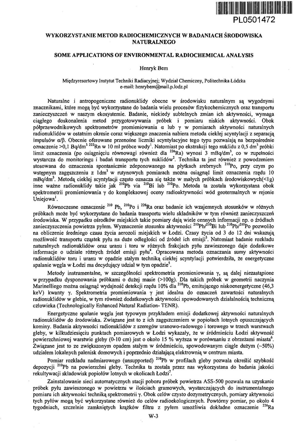 pl Naturalne i antropogeniczne radionuklidy obecne w środowisku naturalnym są wygodnymi znacznikami, które mogą być wykorzystane do badania wielu procesów fizykochemicznych oraz transportu