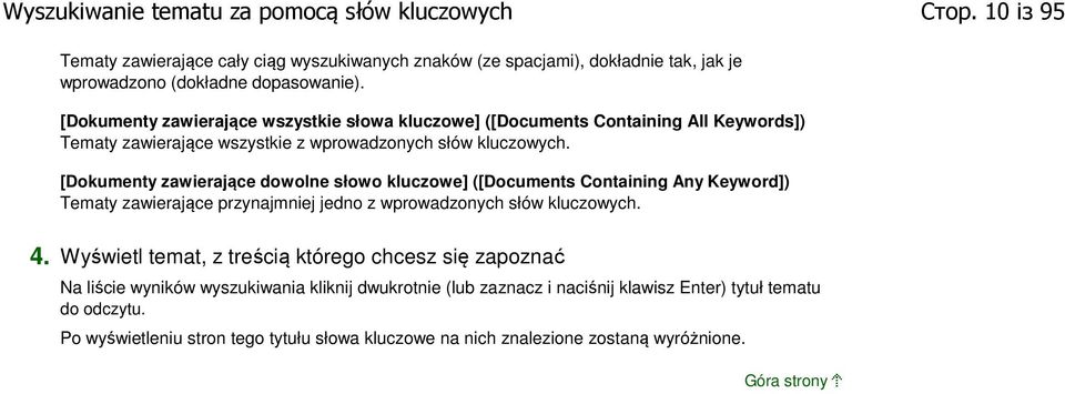 [Dokumenty zawierające dowolne słowo kluczowe] ([Documents Containing Any Keyword]) Tematy zawierające przynajmniej jedno z wprowadzonych słów kluczowych. 4.