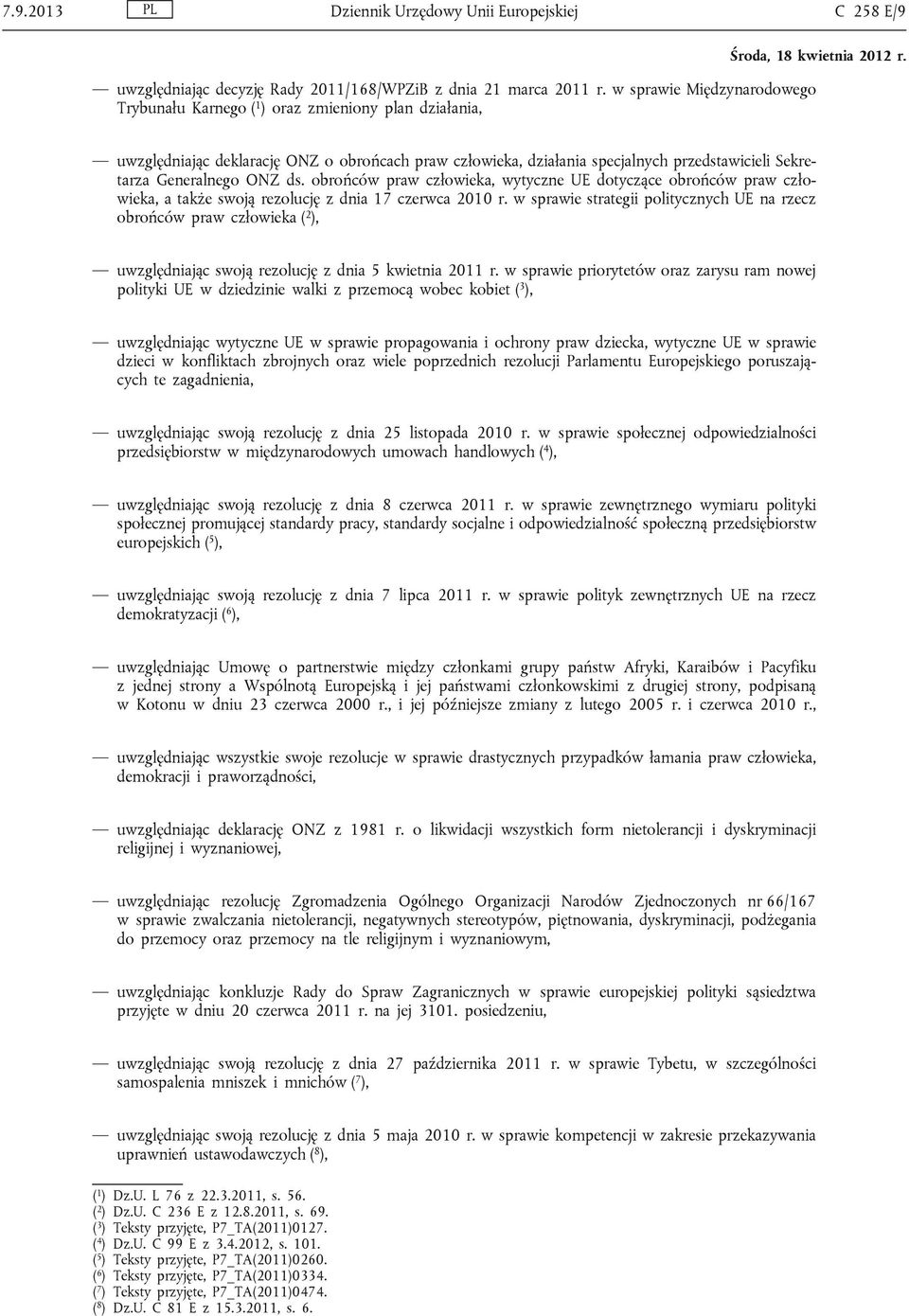 ONZ ds. obrońców praw człowieka, wytyczne UE dotyczące obrońców praw człowieka, a także swoją rezolucję z dnia 17 czerwca 2010 r.