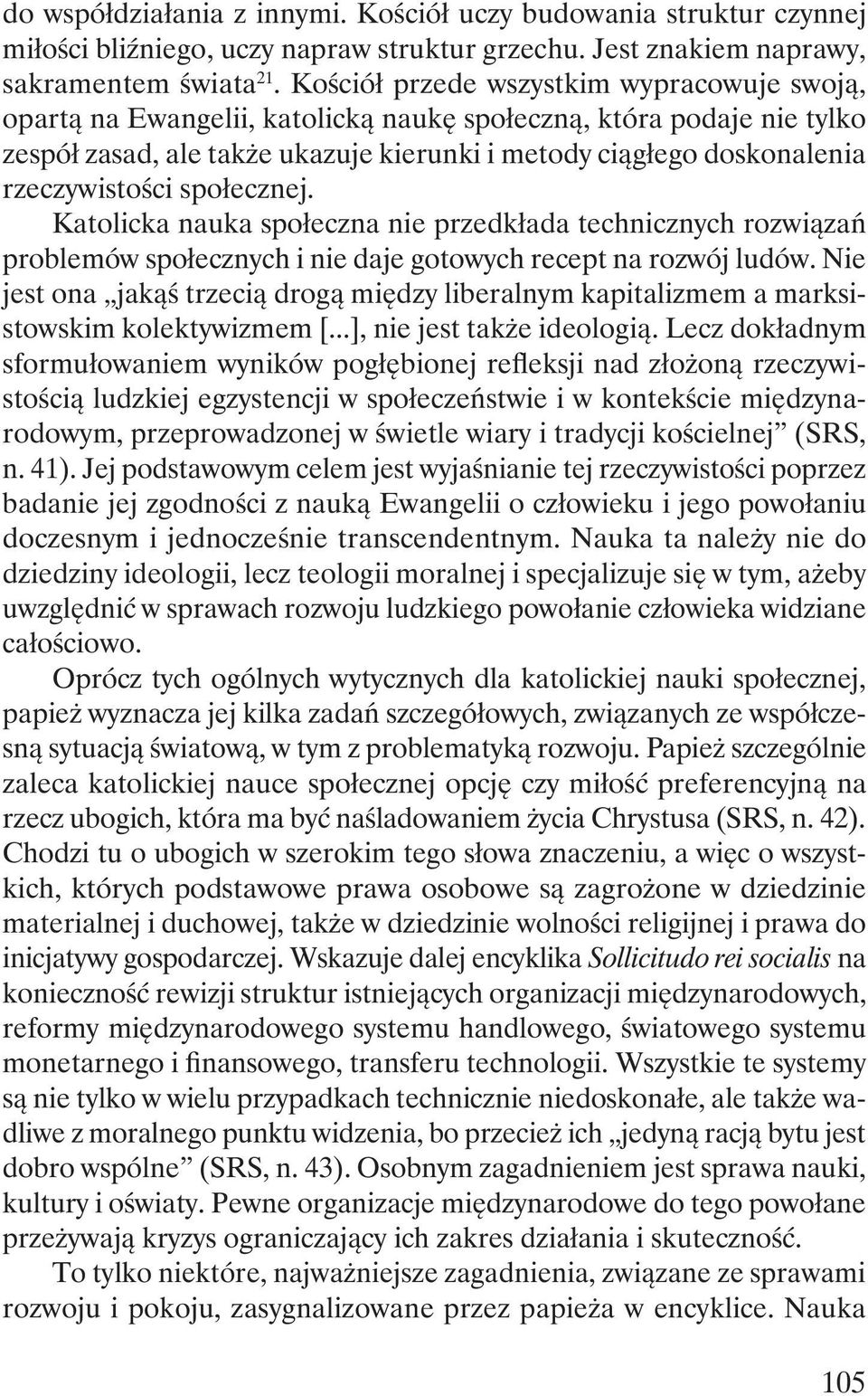 rzeczywistości społecznej. Katolicka nauka społeczna nie przedkłada technicznych rozwiązań problemów społecznych i nie daje gotowych recept na rozwój ludów.