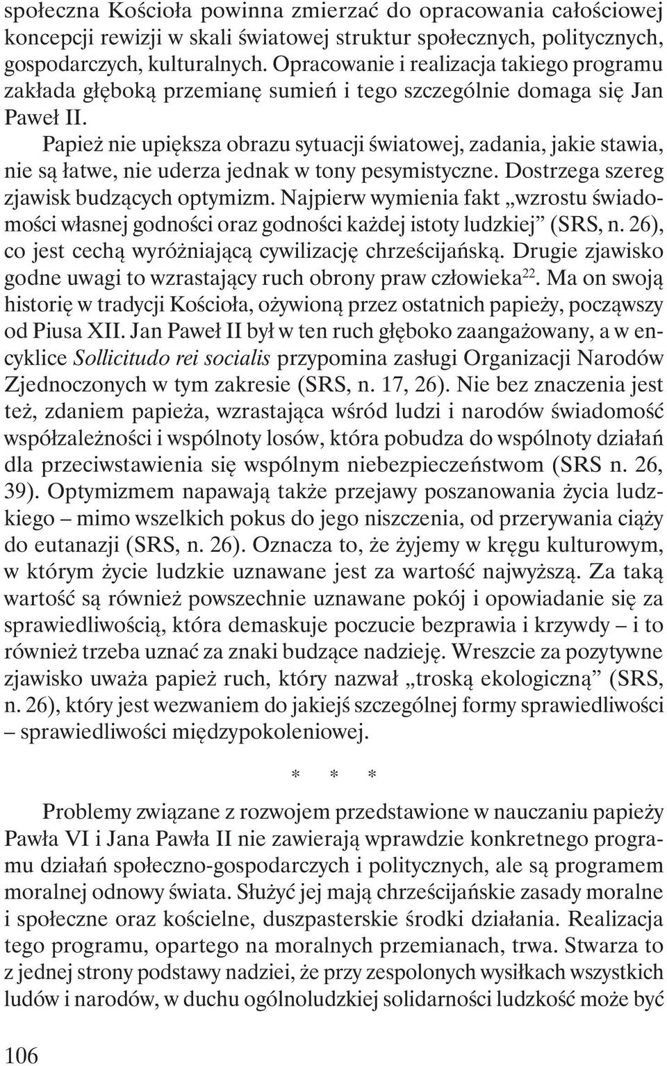 Papież nie upiększa obrazu sytuacji światowej, zadania, jakie stawia, nie są łatwe, nie uderza jednak w tony pesymistyczne. Dostrzega szereg zjawisk budzących optymizm.