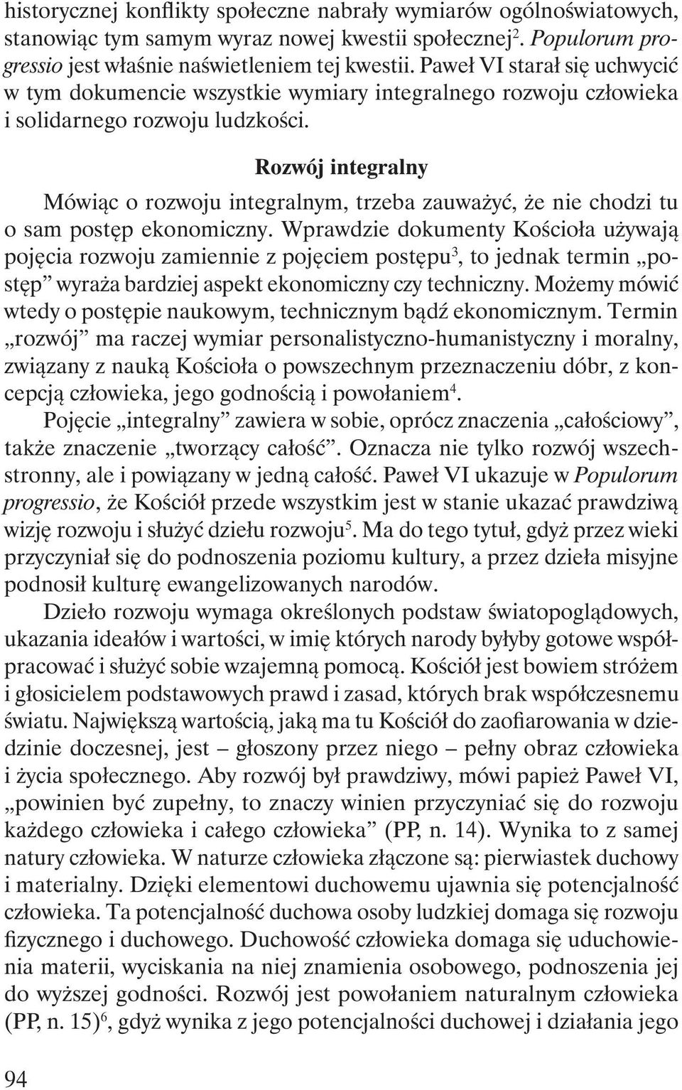 94 Rozwój integralny Mówiąc o rozwoju integralnym, trzeba zauważyć, że nie chodzi tu o sam postęp ekonomiczny.