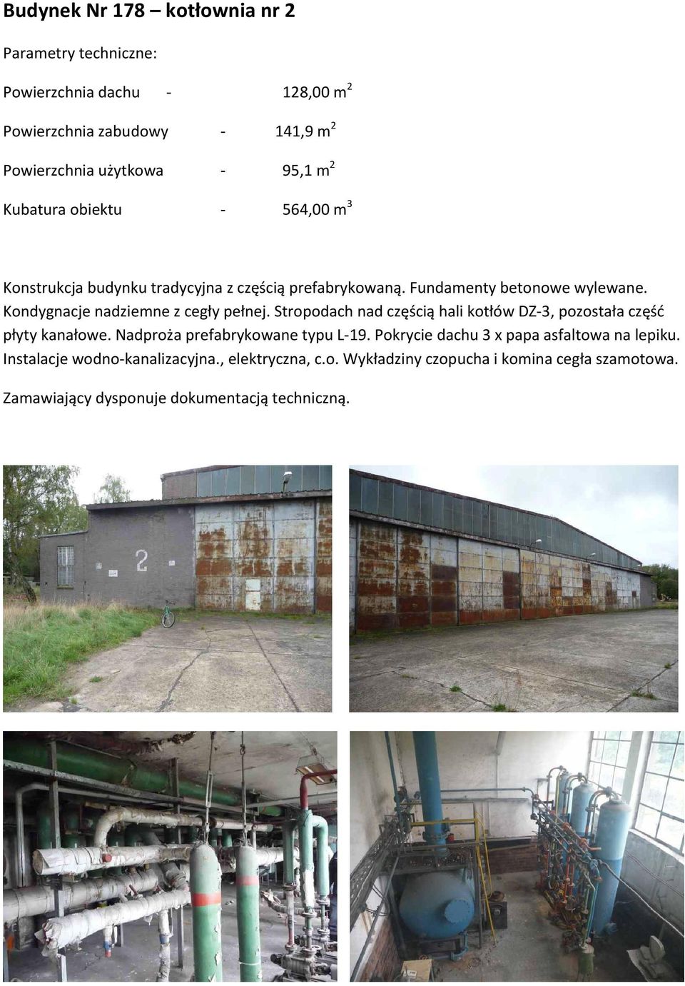 Stropodach nad częścią hali kotłów DZ-3, pozostała część płyty kanałowe. Nadproża prefabrykowane typu L-19.