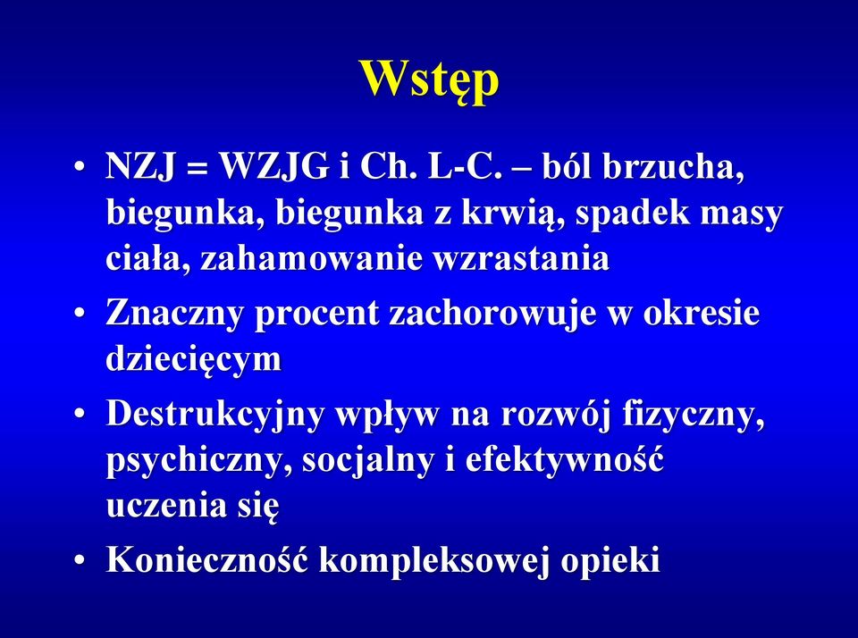 zahamowanie wzrastania Znaczny procent zachorowuje w okresie