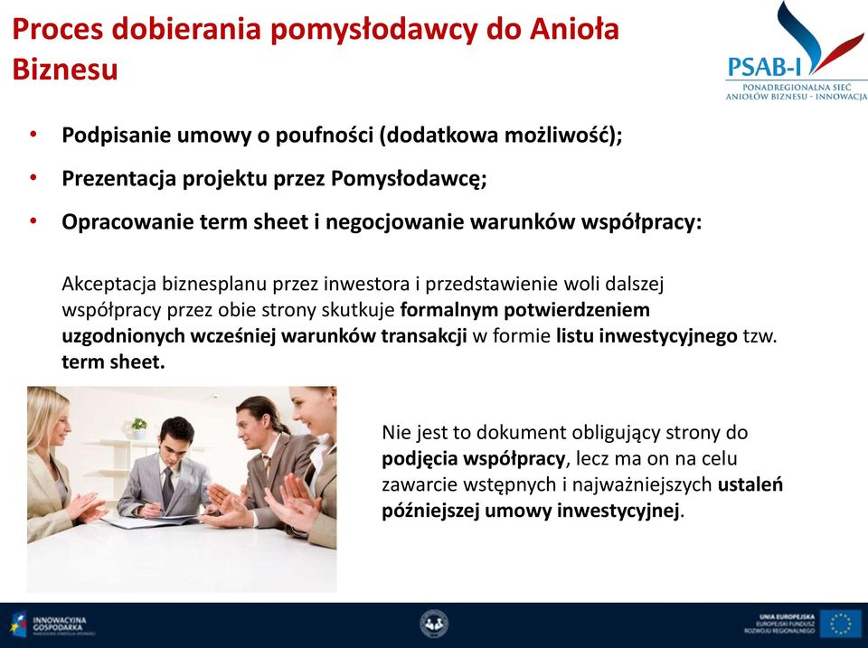 obie strony skutkuje formalnym potwierdzeniem uzgodnionych wcześniej warunków transakcji w formie listu inwestycyjnego tzw. term sheet.