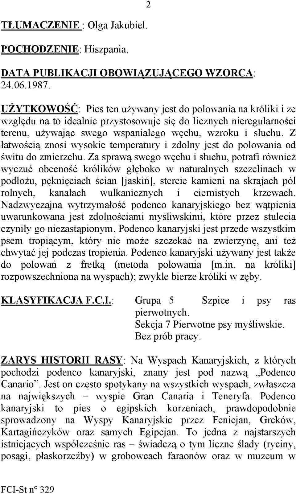 Z łatwością znosi wysokie temperatury i zdolny jest do polowania od świtu do zmierzchu.