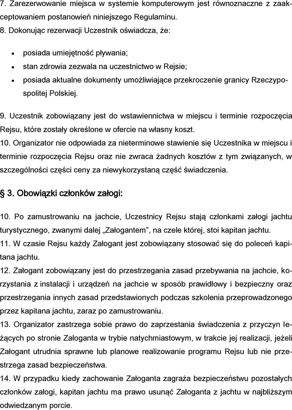 Rzeczypospolitej Polskiej. 9. Uczestnik zobowiązany jest do wstawiennictwa w miejscu i terminie rozpoczęcia Rejsu, które zostały określone w ofercie na własny koszt. 10.