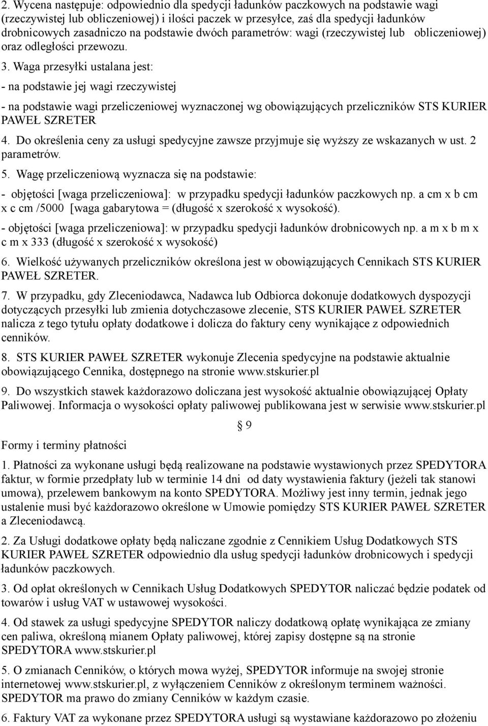 Waga przesyłki ustalana jest: - na podstawie jej wagi rzeczywistej - na podstawie wagi przeliczeniowej wyznaczonej wg obowiązujących przeliczników STS KURIER PAWEŁ SZRETER 4.