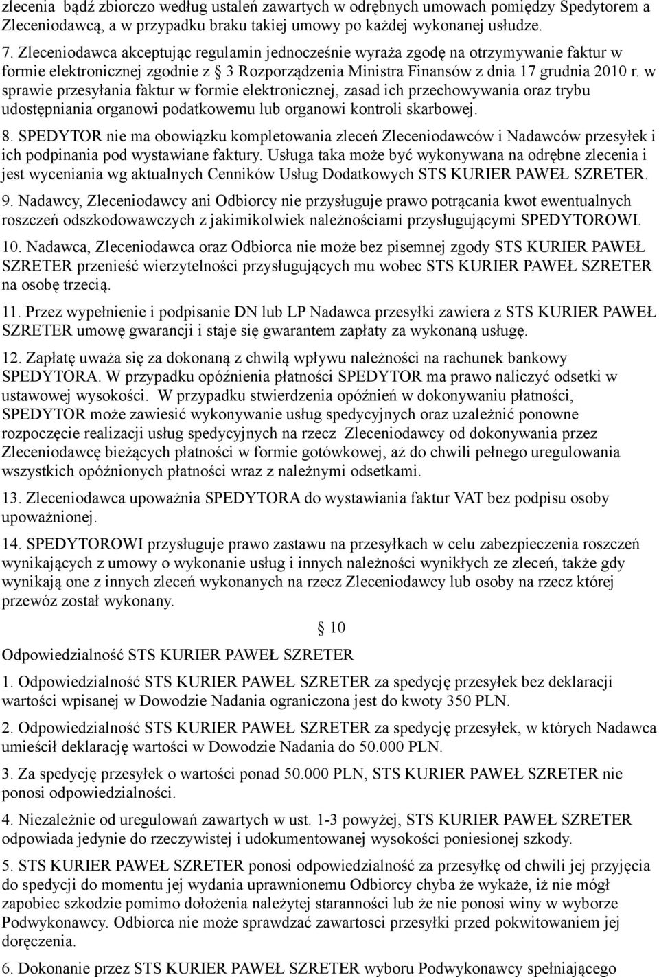 w sprawie przesyłania faktur w formie elektronicznej, zasad ich przechowywania oraz trybu udostępniania organowi podatkowemu lub organowi kontroli skarbowej. 8.