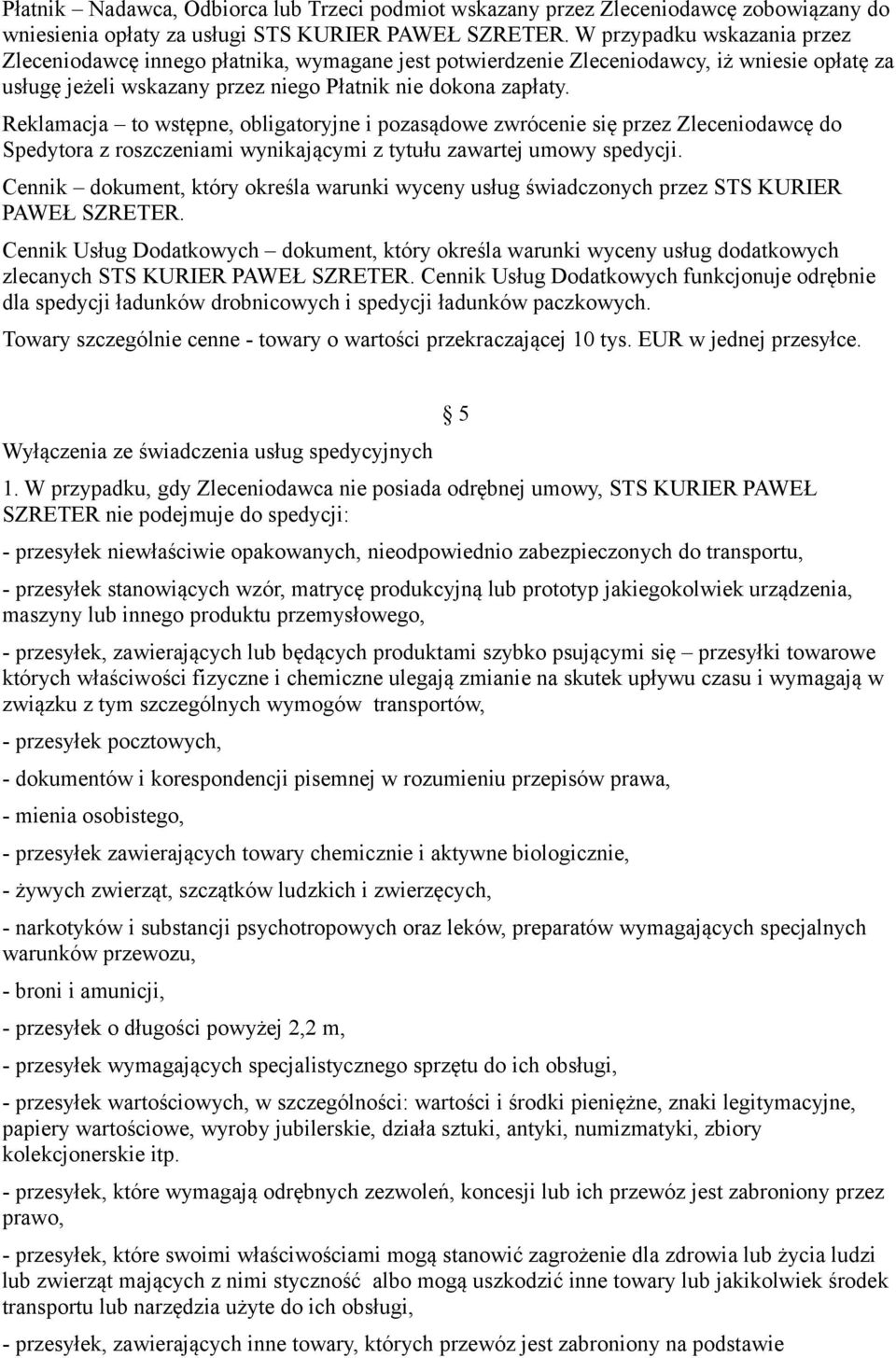 Reklamacja to wstępne, obligatoryjne i pozasądowe zwrócenie się przez Zleceniodawcę do Spedytora z roszczeniami wynikającymi z tytułu zawartej umowy spedycji.