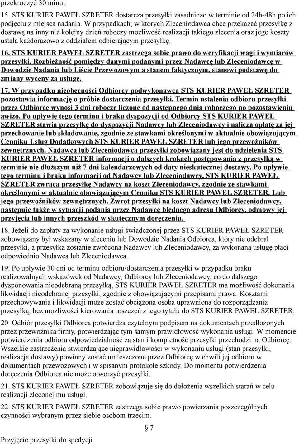 odbierającym przesyłkę. 16. STS KURIER PAWEŁ SZRETER zastrzega sobie prawo do weryfikacji wagi i wymiarów przesyłki.