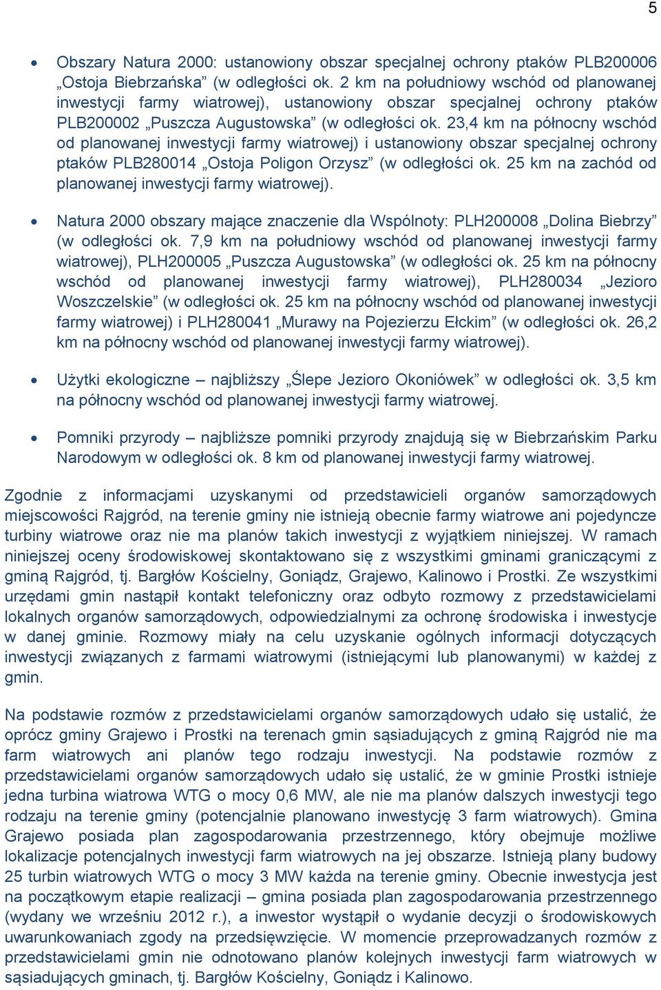 23,4 km na północny wschód od planowanej inwestycji farmy wiatrowej) i ustanowiony obszar specjalnej ochrony ptaków PLB280014 Ostoja Poligon Orzysz (w odległości ok.