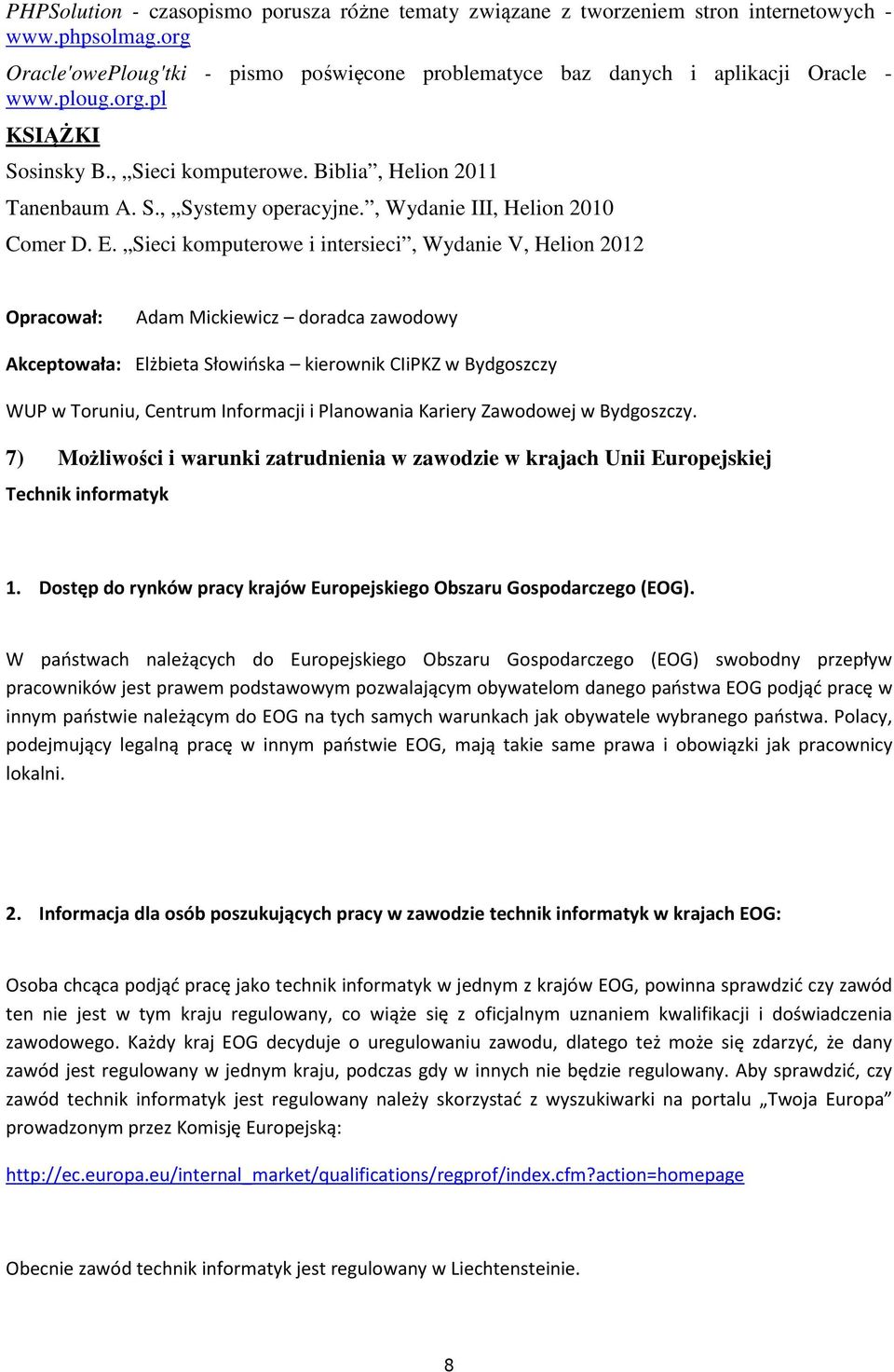 Sieci komputerowe i intersieci, Wydanie V, Helion 2012 Opracował: Adam Mickiewicz doradca zawodowy Akceptowała: Elżbieta Słowińska kierownik CIiPKZ w Bydgoszczy WUP w Toruniu, Centrum Informacji i