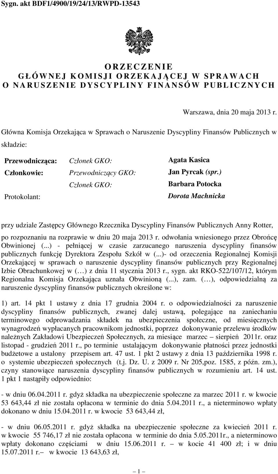 ) Członek GKO: Barbara Potocka Protokolant: Dorota Machnicka przy udziale Zastępcy Głównego Rzecznika Dyscypliny Finansów Publicznych Anny Rotter, po rozpoznaniu na rozprawie w dniu 20 maja 2013 r.