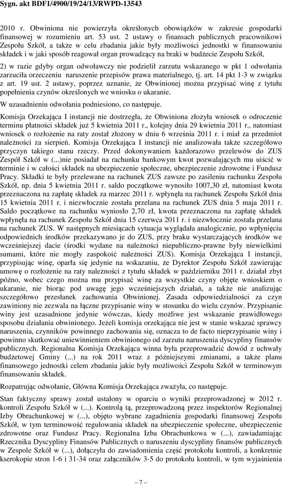 budżecie Zespołu Szkół, 2) w razie gdyby organ odwoławczy nie podzielił zarzutu wskazanego w pkt 1 odwołania zarzuciła orzeczeniu naruszenie przepisów prawa materialnego, tj. art.