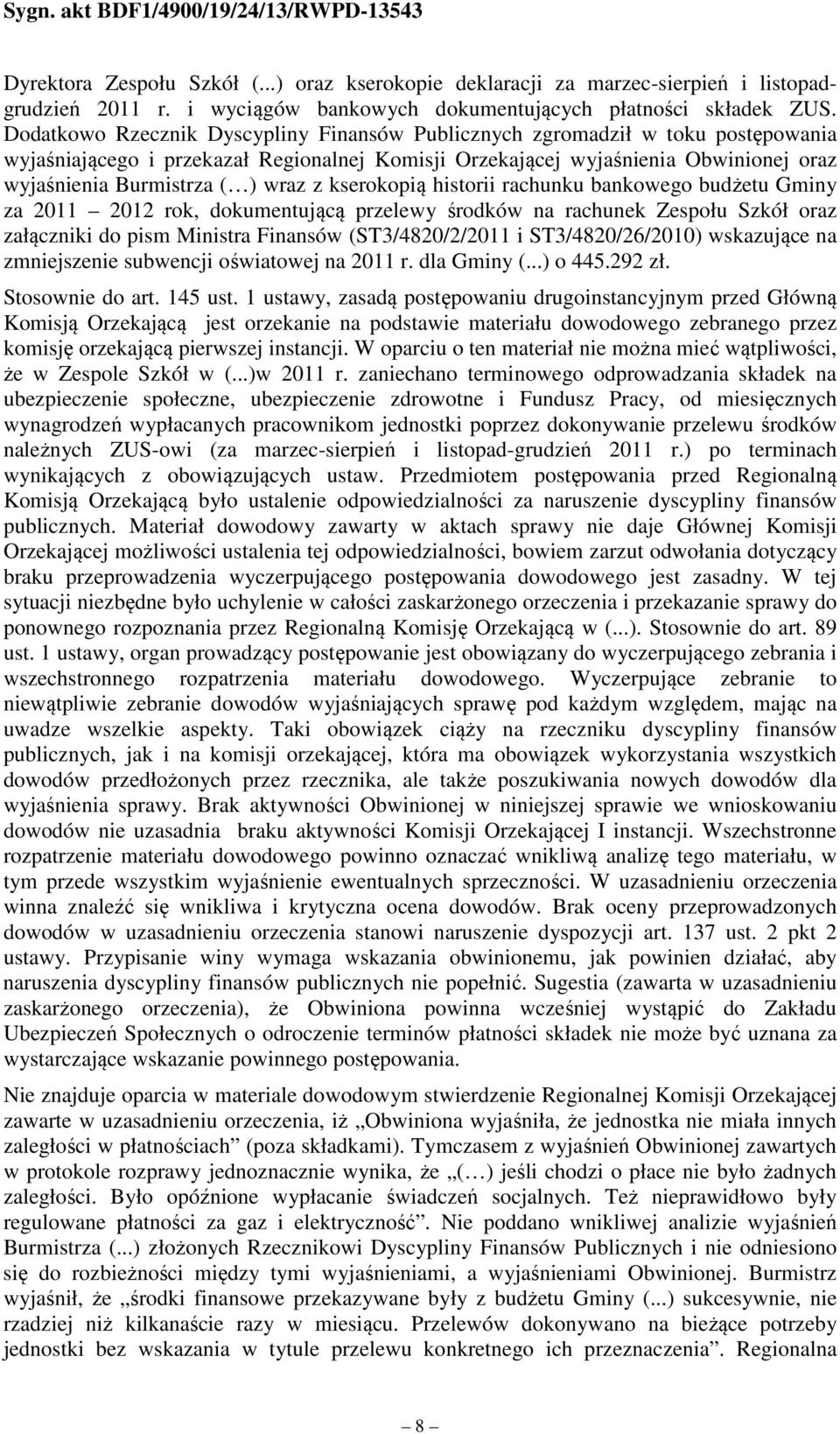 wraz z kserokopią historii rachunku bankowego budżetu Gminy za 2011 2012 rok, dokumentującą przelewy środków na rachunek Zespołu Szkół oraz załączniki do pism Ministra Finansów (ST3/4820/2/2011 i