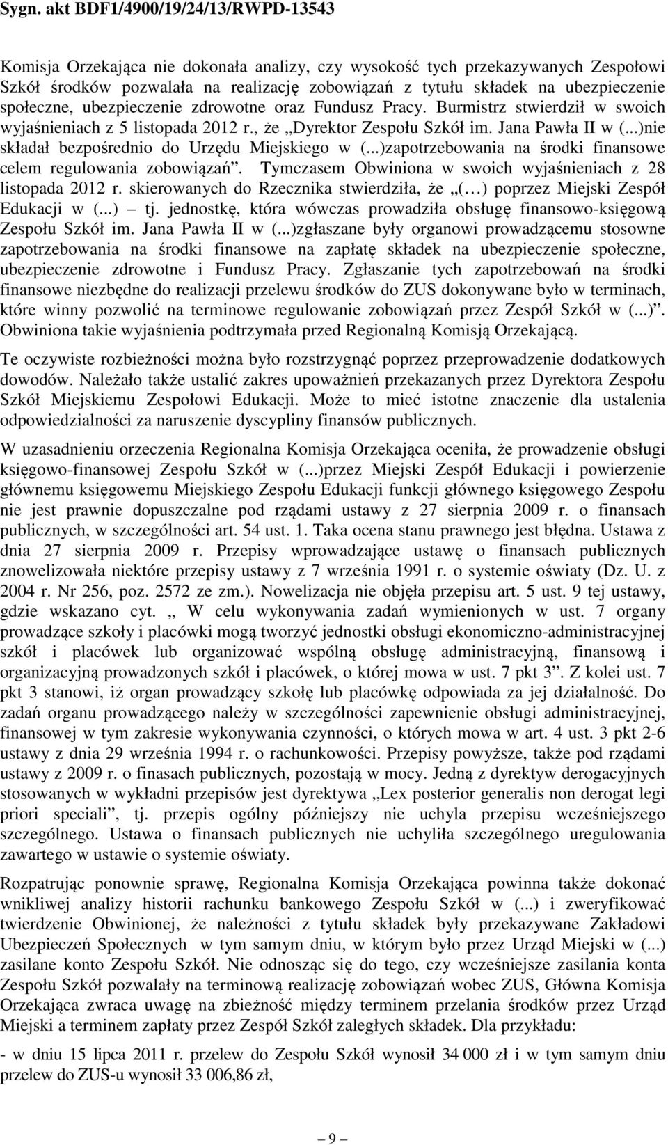 ..)zapotrzebowania na środki finansowe celem regulowania zobowiązań. Tymczasem Obwiniona w swoich wyjaśnieniach z 28 listopada 2012 r.