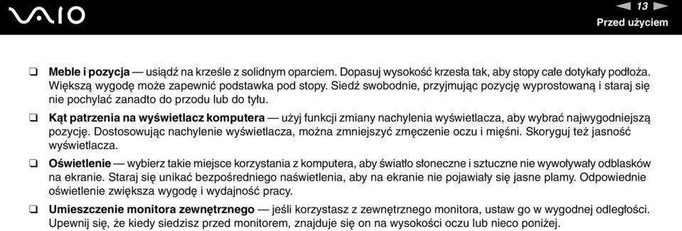 Kąt patrzenia na wyświetlacz komputera użyj funkcji zmiany nachylenia wyświetlacza, aby wybrać najwygodniejszą pozycję. Dostosowując nachylenie wyświetlacza, można zmniejszyć zmęczenie oczu i mięśni.