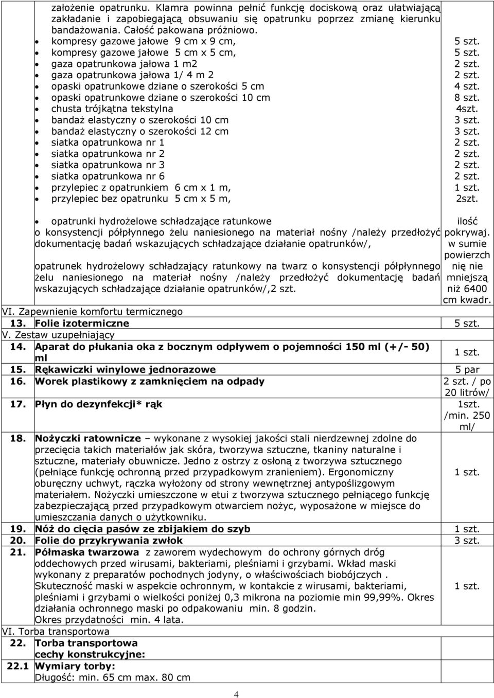 dziane o szerokości 10 cm chusta trójkątna tekstylna bandaż elastyczny o szerokości 10 cm bandaż elastyczny o szerokości 12 cm siatka opatrunkowa nr 1 siatka opatrunkowa nr 2 siatka opatrunkowa nr 3