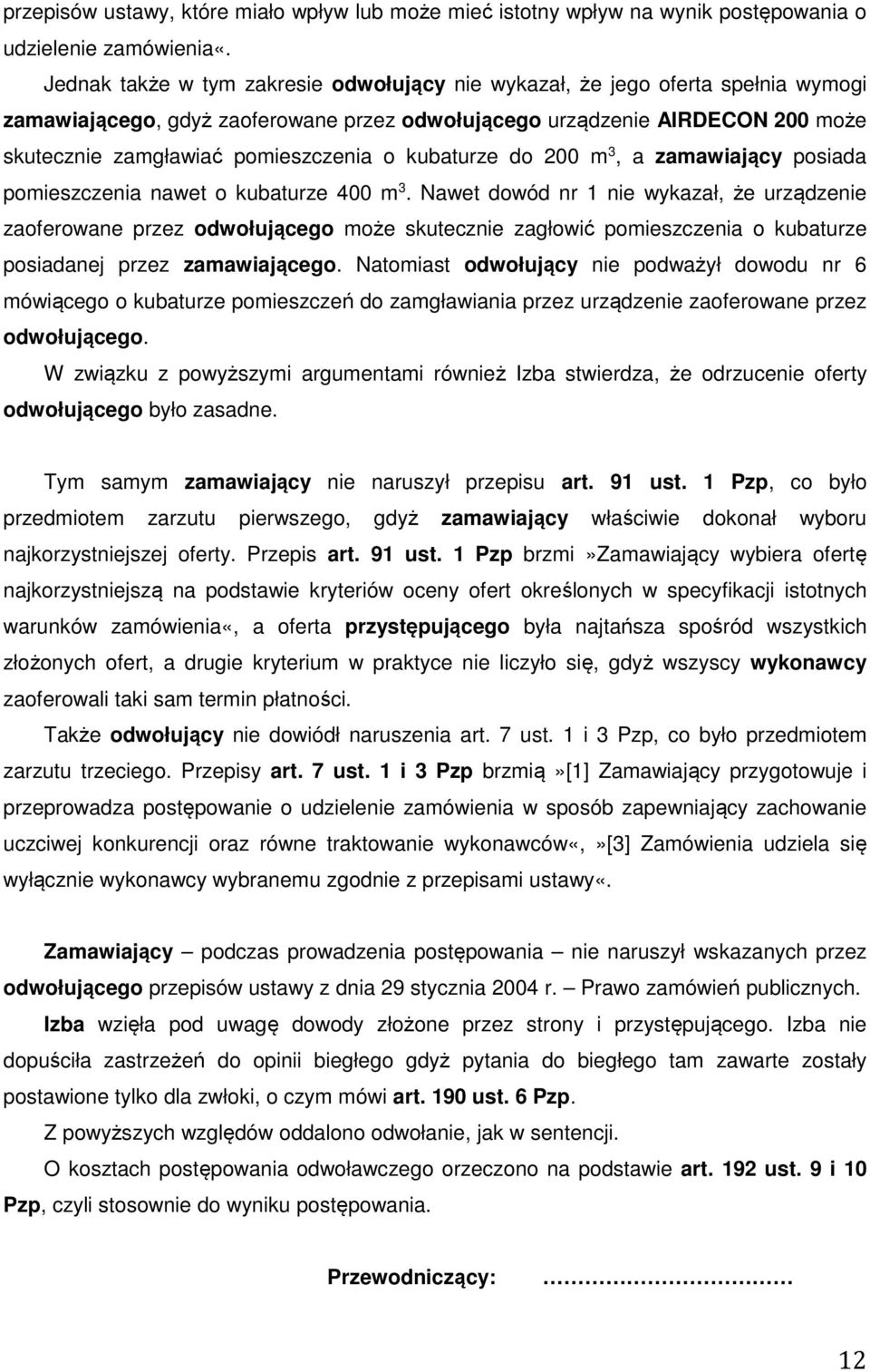 kubaturze do 200 m 3, a zamawiający posiada pomieszczenia nawet o kubaturze 400 m 3.