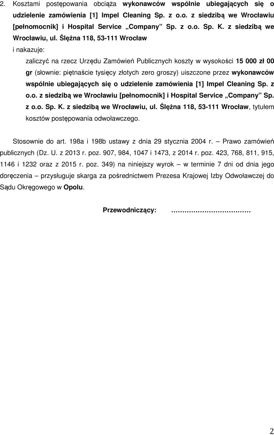 wspólnie ubiegających się o udzielenie zamówienia [1] Impel Cleaning Sp. z o.o. z siedzibą we Wrocławiu [pełnomocnik] i Hospital Service Company Sp. z o.o. Sp. K. z siedzibą we Wrocławiu, ul.