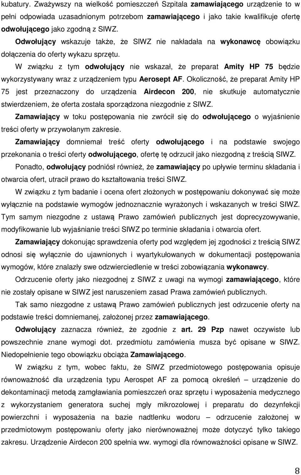 W związku z tym odwołujący nie wskazał, że preparat Amity HP 75 będzie wykorzystywany wraz z urządzeniem typu Aerosept AF.