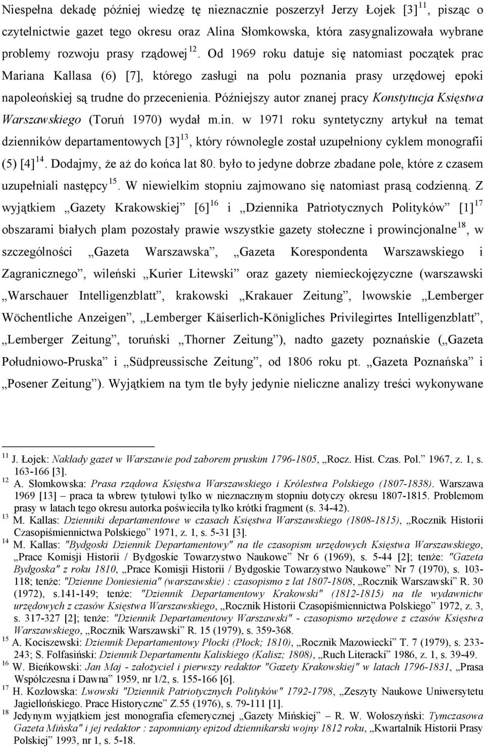 Późniejszy autor znanej pracy Konstytucja Księstwa Warszawskiego (Toruń 1970) wydał m.in.