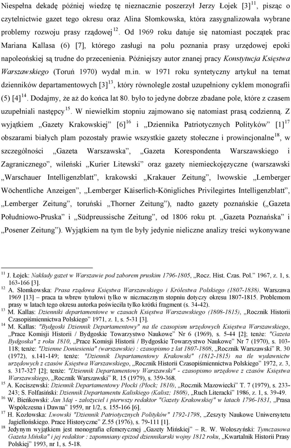 Późniejszy autor znanej pracy Konstytucja Księstwa Warszawskiego (Toruń 1970) wydał m.in.